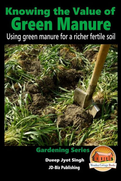 Knowing the Value of Green Manure - Using green manure for a richer fertile soil
