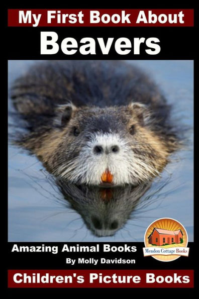 My First Book About Beavers - Amazing Animal Books Children's Picture