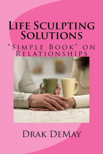 Life Sculpting Solutions: "Simple Book" on Relationships