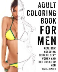 Title: Adult Coloring Book For Men: Realistic Coloring Book of Sexy Women and Hot Girls for Men, Author: Mia Blackwood