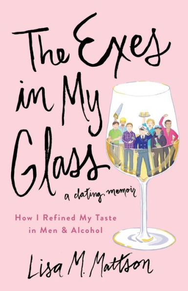 The Exes My Glass: How I Refined Taste Men & Alcohol {a dating memoir}