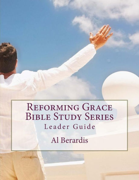 Reforming Grace Bible Study Series: Leader Guide