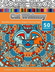 Title: Coloring Books for Grownups Cat Whimsy: Mandalas & Geometric Shapes Coloring Pages - Complex Art Therapy Coloring Pages for Adults, Author: Chiquita Publishing