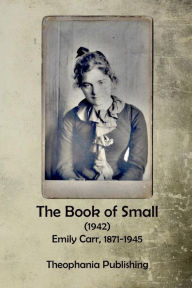 Title: The Book of Small, Author: Emily Carr