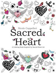 Title: Sacred Heart: A Coloring Book Inspired by Sacred Heart Art, Author: Nicole Cappelleri