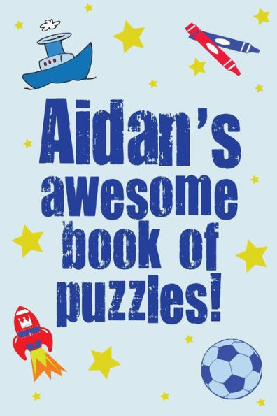 Aidan's Awesome Book Of Puzzles: Children's puzzle book containing 20 unique personalised name puzzles as well as a mix of 80 other fun puzzles