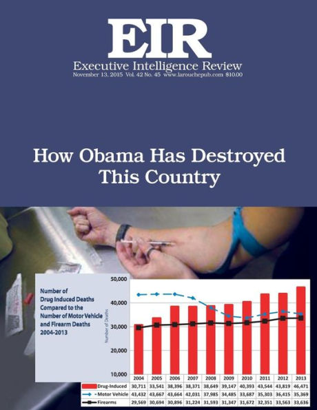 How Obama Has Destroyed This Country: Executive Intelligence Review; Volume 42, Issue 45