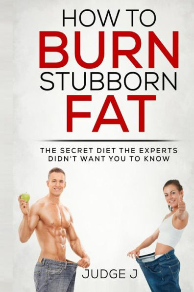 How to Burn Stubborn Fat: The secret diet experts didn't want you to know