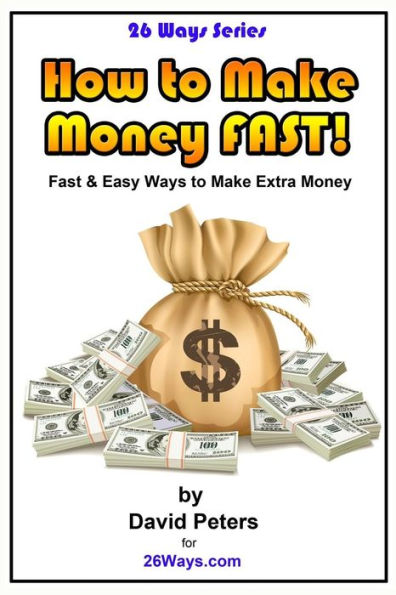 How to Make Money Fast!: Fast and Easy Ways to Make Extra Money