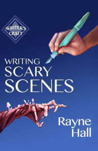 Title: Writing Scary Scenes: Professional Techniques for Thrillers, Horror and Other Exciting Fiction, Author: Rayne Hall