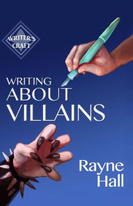 Title: Writing About Villains, Author: Rayne Hall