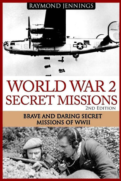 World War 2 Secret Missions: Brave & Daring Secret Missions of WW2