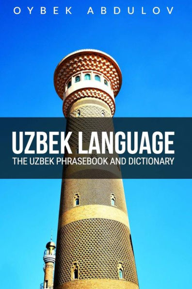 Uzbek Language: The Uzbek Phrasebook and Dictionary