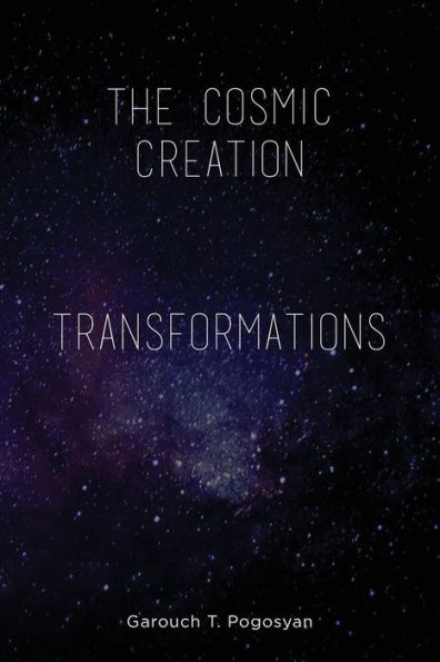 The Cosmic Creation & Transformations