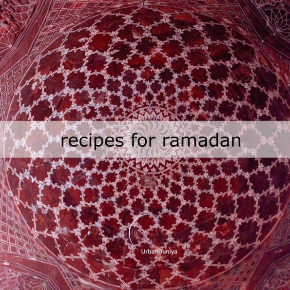 Recipes for Ramadan: by UrbanDuniya