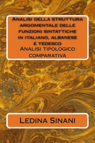 Title: Analisi della struttura argomentale delle funzioni sintattiche in italiano, albanese e tedesco: Analisi tipologico comparativa, Author: Ledina Sinani
