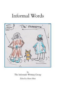 Title: Informal Words: An anthology of writing by the Informals Writing Group, Author: Gemma Blewett