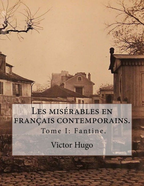 Les misï¿½rables en franï¿½ais contemporain: Tome I: Fantine.