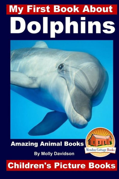 My First Book About Dolphins - Amazing Animals Books Children's Picture