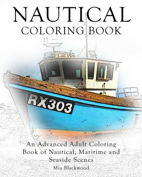 Nautical Coloring Book: An Advanced Adult Coloring Book of Nautical, Maritime and Seaside Scenes