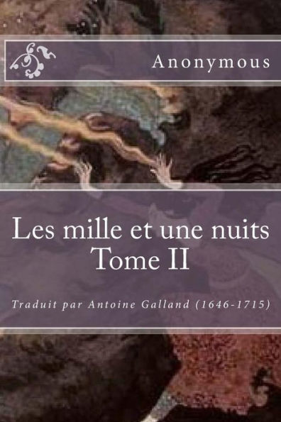 Les mille et une nuits Tome II: Traduit par Antoine Galland (1646-1715)