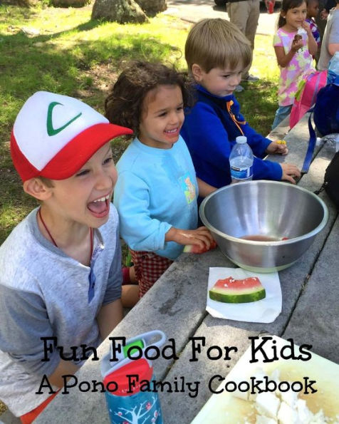 Fun Food For Kids: A Pono Family Cookbook