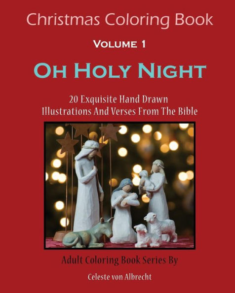 Christmas Coloring Book: Oh Holy Night: 20 Exquisite Hand Drawn Illustrations And Verses From The Bible