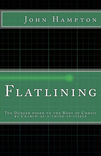 Flatlining: The Danger Posed to the Body of Christ by Church-as-a-Thing-in-Itself