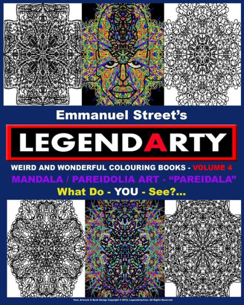 Legendarty Weird And Wonderful Colouring Books - Volume 4. What Do YOU See?: Mandala /Pareidolia Art Designs. Incredible "Pareidala" - For YOU To Colour In.. What Do YOU See?