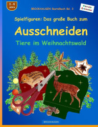 Title: BROCKHAUSEN Bastelbuch Bd. 3 - Spielfiguren: Das grosse Buch zum Ausschneiden: Tiere im Weihnachtswald, Author: Dortje Golldack