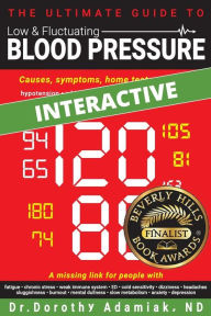 Title: The Ultimate Guide to Low & Fluctuating Blood Pressure: Causes, symptoms, home tests, and tips, Author: Dorothy Adamiak Nd