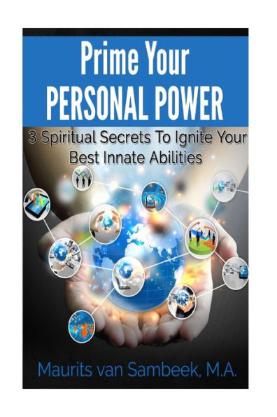 Prime Your Personal Power: 3 Spiritual Secrets To Ignite Your Best Innate Abilities