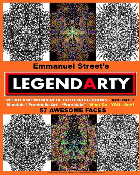 Legendarty - Volume 7: Fifty Seven Awesome Faces. What Do You See?: Legendarty - Volume 7: Fifty Seven Awesome Faces. What Do You See? Weird And Wonderful Colouring Books. Beautiful Mandala / Pareidolia Art To Color In