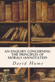 Title: An Enquiry Concerning the Principles of Morals (annotated), Author: David Hume