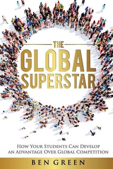 The Global Superstar: How Your Students Can Develop an Advantage over Global Competition