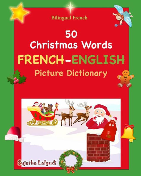 Bilingual French: 50 Christmas Words (picture word book): French English Picture Dictionary, Bilingual Picture Dictionary, Christmas book for children, Bilingual French children's books, French Christmas books