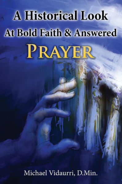 A Historical Look At Bold Faith & Answered Prayer