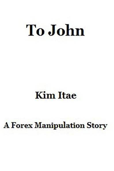 To John: A Forex Manipulation Story