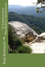 Title: 10 Supplemental Mindfulness Meditations, Author: Brian E Birchmeier