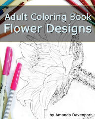 Title: Adult Coloring Book: Flower Designs: Stress Relief and Relaxation, Author: Amanda Davenport