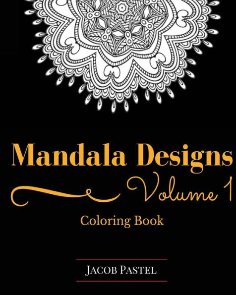 Mandala Designs Coloring Book: Volume 1 New Mandala Designs Pattern