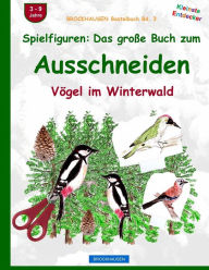 Title: BROCKHAUSEN Bastelbuch Bd. 3: Spielfiguren - Das große Buch zum Ausschneiden: Vögel im Winterwald, Author: Dortje Golldack