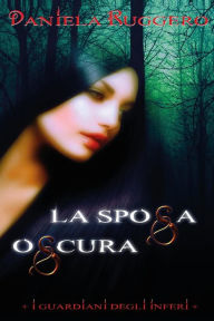 Title: I Guardiani degli Inferi: la Sposa Oscura, Author: Daniela Ruggero