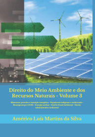 Title: Direito do Meio Ambiente e dos Recursos Naturais: Mineracao, petroleo e proteção ambiental - Populacoes indigenas ou tradicionais - Biossegurança e OGM - Proteca de cultivares - Energia nuclear - Direito Penal Ambiental - Direito Administrativo Ambiental, Author: Americo Luis Martins Da Silva