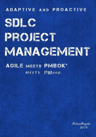 Title: Adaptive & Proactive SDLC Project Management: Agile meets PMBOK, meets PM you, Author: Joshua Boyde