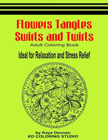 Flowers Tangles Swirls and Twirls for Coloring: Adult Coloring Book Ideal for Relaxation and Stress Relief