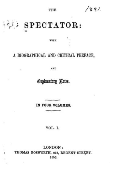 The Spectator, With a Biographical and Critical Preface, and Explanatory Notes - Vol. I