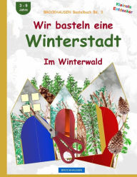Title: BROCKHAUSEN Bastelbuch Bd. 3: Wir basteln eine Winterstadt: Im Winterwald, Author: Dortje Golldack