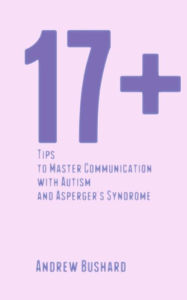 Title: 17+ Tips to Master Communication with Autism and Asperger's Syndrome, Author: Andrew Bushard