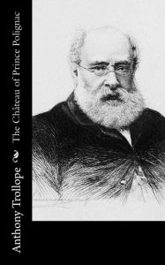 Title: The Château of Prince Polignac, Author: Anthony Trollope